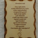 Esküvőre--Házastársaknak,házastársakért (kézzel égetett ima), Baba-mama-gyerek, Férfiaknak, Dekoráció, Otthon, lakberendezés, Famegmunkálás, Fotó, grafika, rajz, illusztráció, Mérete:19cmX25cm.

A verset beleégettem,majd lakkozva lett a \"kép\".

Nagyon meghitt ajándék.

Más ..., Meska