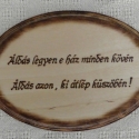 Házi Áldás-fára égetett-Esküvőre nászajándéknak is egyedi , Baba-mama-gyerek, Esküvő, Otthon, lakberendezés, Falikép, Famegmunkálás, Fotó, grafika, rajz, illusztráció, Mérete: 12cm X 18 cm átmérőjű 

Akasztó van a hátoldalán.

Saját ötlet az egyedi keretmegoldás.

Nag..., Meska