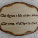 Házi Áldás-fára égetett-Esküvőre nászajándéknak is egyedi , Baba-mama-gyerek, Esküvő, Otthon, lakberendezés, Falikép, Famegmunkálás, Fotó, grafika, rajz, illusztráció, Mérete: 12cm X 18 cm átmérőjű 

Akasztó van a hátoldalán.

Saját ötlet az egyedi keretmegoldás.

Nag..., Meska