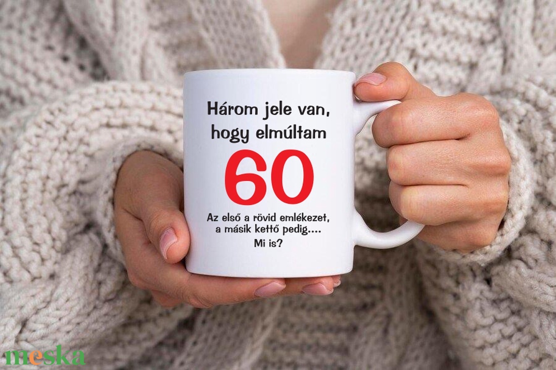 Három jele van, hogy elmúltam 60 bögre - otthon & életmód - konyhafelszerelés, tálalás - tálalás - bögre & csésze - Meska.hu Három jele van, hogy elmúltam 60 bögre - otthon & életmód - konyhafelszerelés, tálalás - tálalás - bögre & csésze - Meska.hu