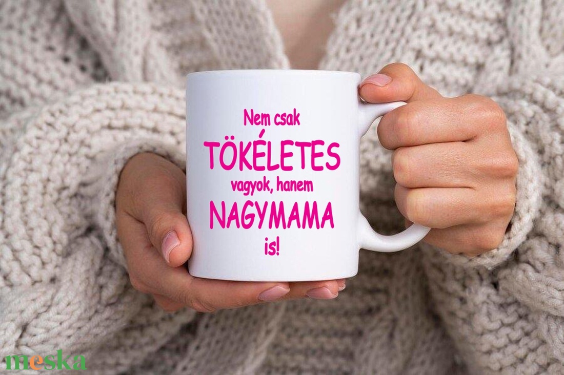 Tökéletes Nagymama bögre - otthon & életmód - konyhafelszerelés, tálalás - tálalás - bögre & csésze - Meska.hu Tökéletes Nagymama bögre - otthon & életmód - konyhafelszerelés, tálalás - tálalás - bögre & csésze - Meska.hu