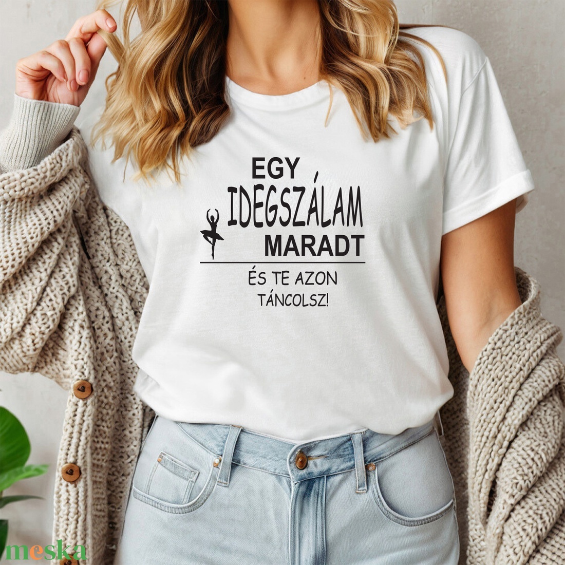 Egy idegszálam maradt és te azon táncolsz női póló - ruha & divat - női ruha - póló, felső - Meska.hu Egy idegszálam maradt és te azon táncolsz női póló - ruha & divat - női ruha - póló, felső - Meska.hu