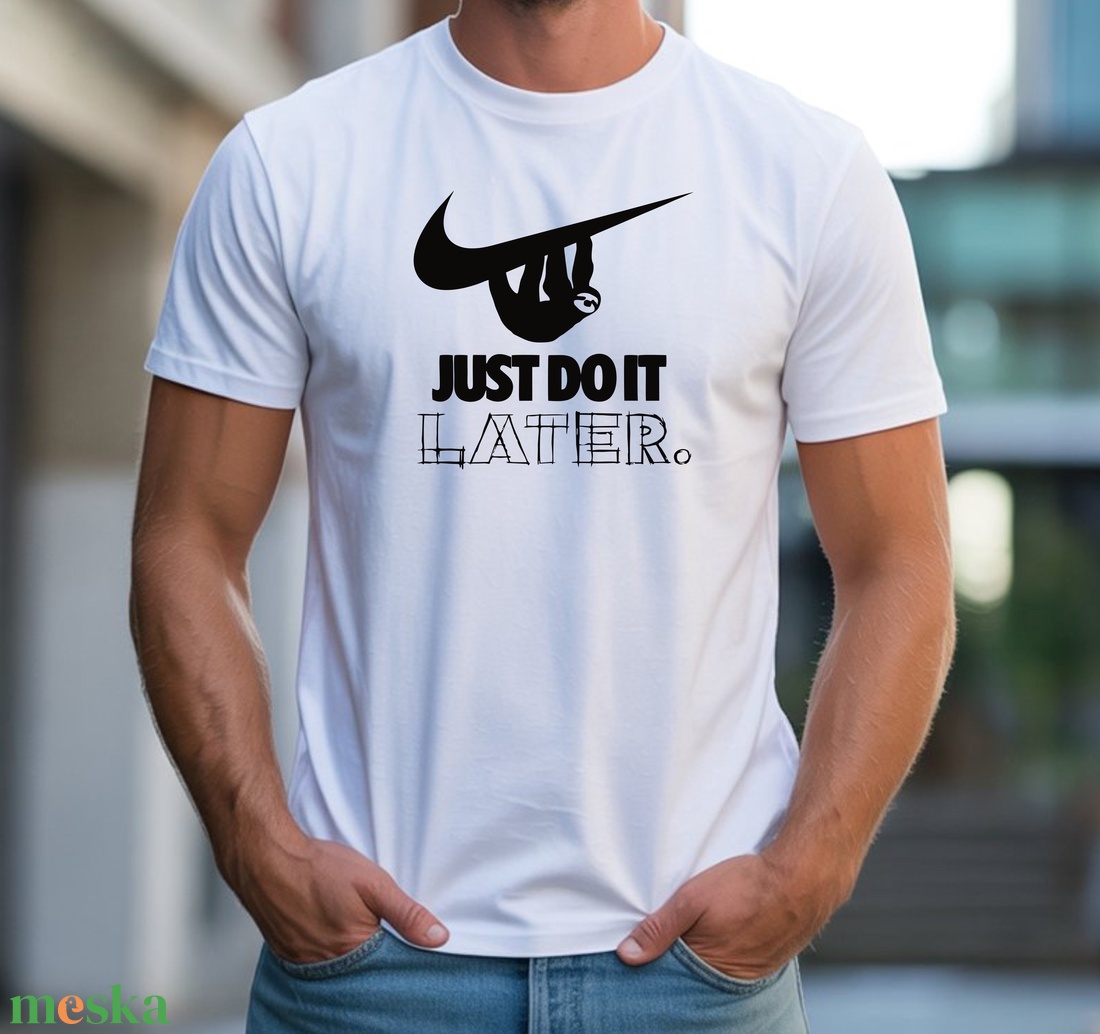 Just do it Later! férfi póló - ruha & divat - férfi ruha - póló - Meska.hu Just do it Later! férfi póló - ruha & divat - férfi ruha - póló - Meska.hu