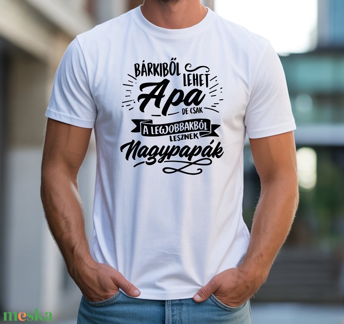 Bárkiből lehet Apa de csak a legjobbakból lesznek Nagypapák póló - ruha & divat - férfi ruha - póló - Meska.hu
