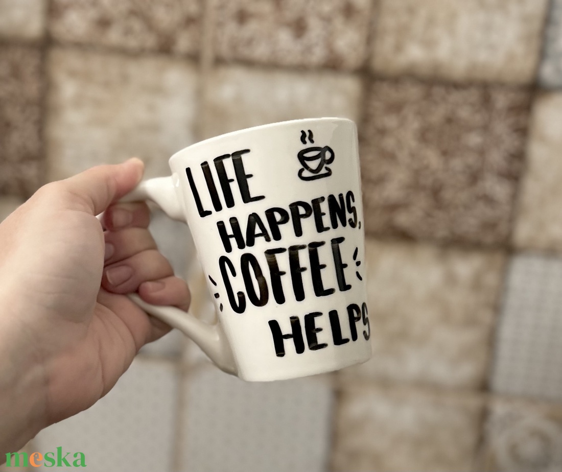 Life happens, coffee helps - Kávés feliratos bögre - otthon & életmód - konyhafelszerelés, tálalás - tálalás - bögre & csésze - Meska.hu