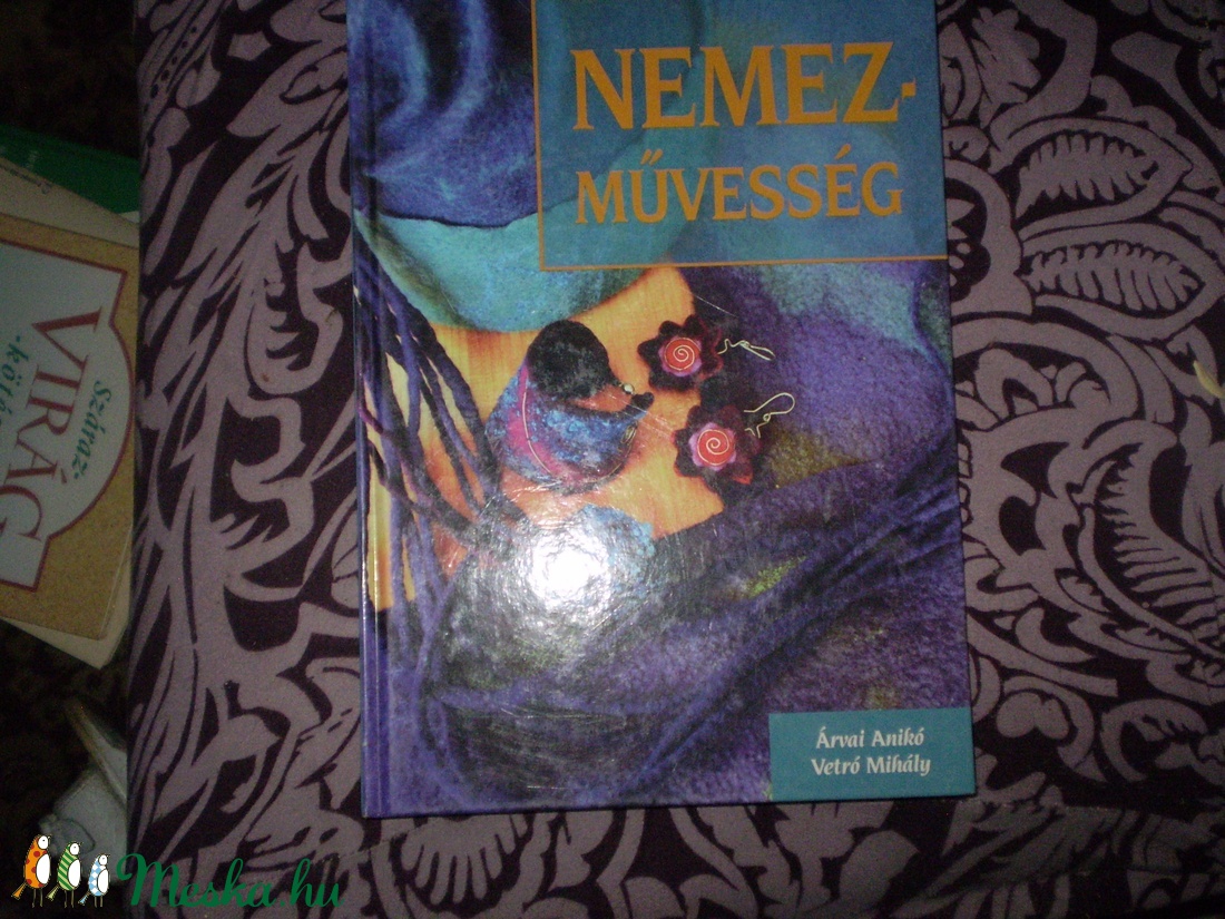 Könyv: Nemezművesség Árvai Anikó Vetró Mihály - kellékek & szerszámok - könyv, újság - Meska.hu Könyv: Nemezművesség Árvai Anikó Vetró Mihály - kellékek & szerszámok - könyv, újság - Meska.hu