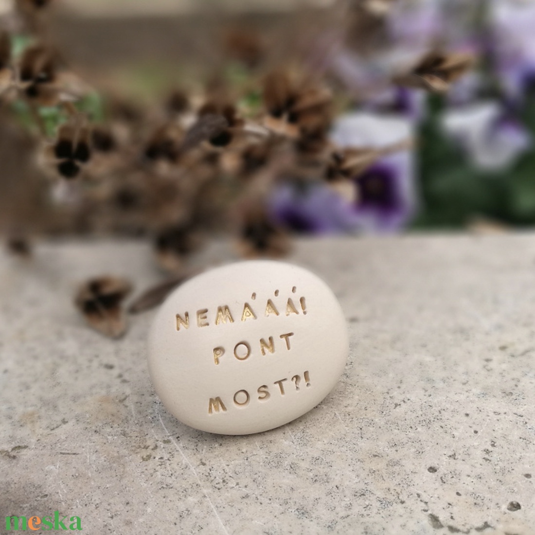 NEMÁÁÁ! PONT MOST!? - Kerámia Varázskavics üzenettel, motivációs felirattal - esküvő - emlék & ajándék - köszönőajándék - Meska.hu