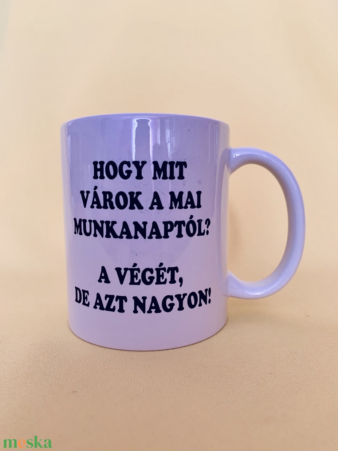 Mit várok a mai munkanaptól bögre - otthon & lakás - konyhafelszerelés, tálalás - tálalás - bögre & csésze - Meska.hu