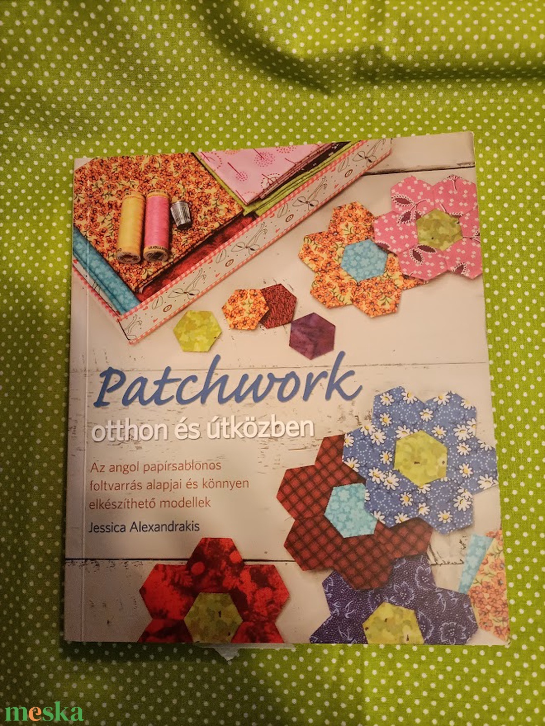 Patchwork otthon és útközben-kézimunka könyv - kellékek & szerszámok - könyv, újság - új könyv - Meska.hu Patchwork otthon és útközben-kézimunka könyv - kellékek & szerszámok - könyv, újság - új könyv - Meska.hu