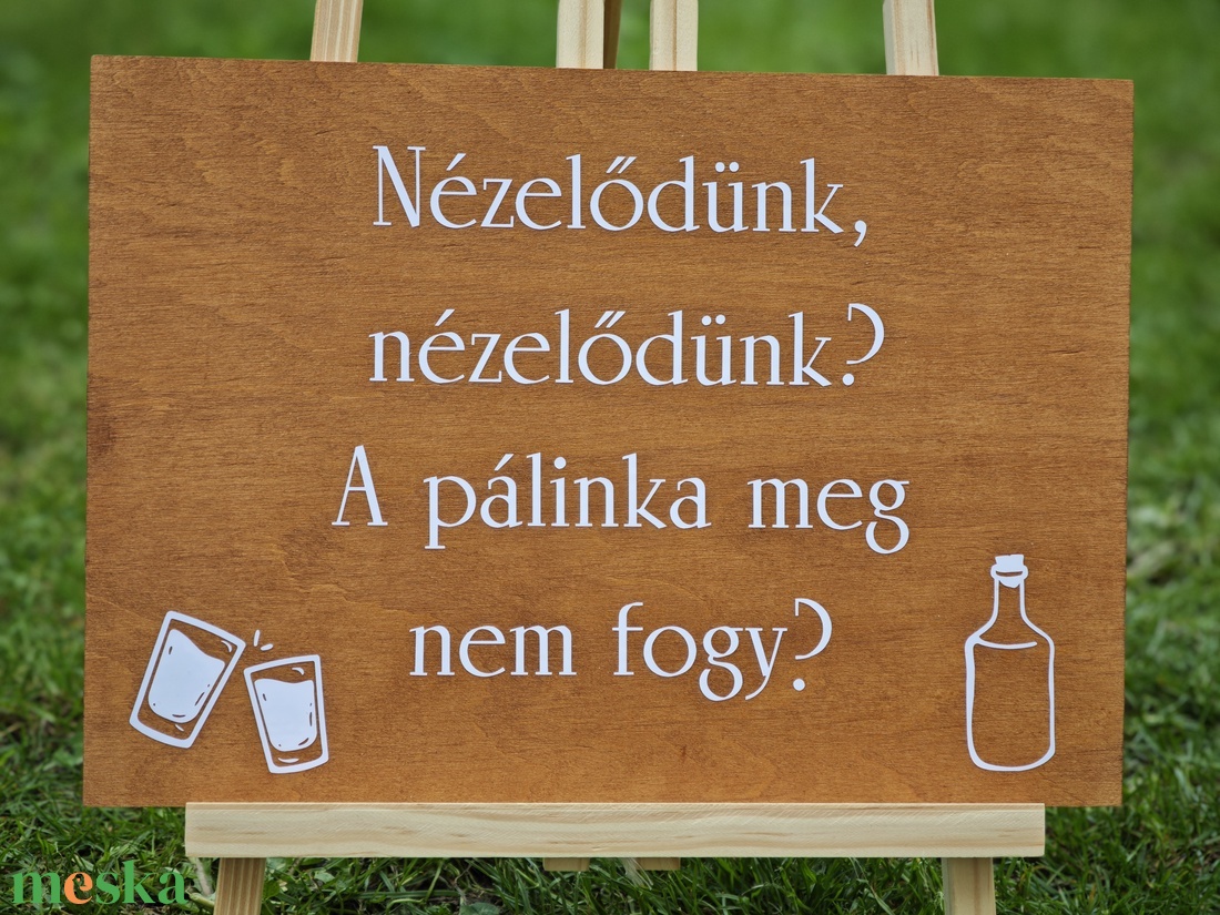 Nézelődünk, nézelődünk, a pálinka meg nem fogy tábla - esküvő - dekoráció - tábla & jelzés - Meska.hu Nézelődünk, nézelődünk, a pálinka meg nem fogy tábla - esküvő - dekoráció - tábla & jelzés - Meska.hu