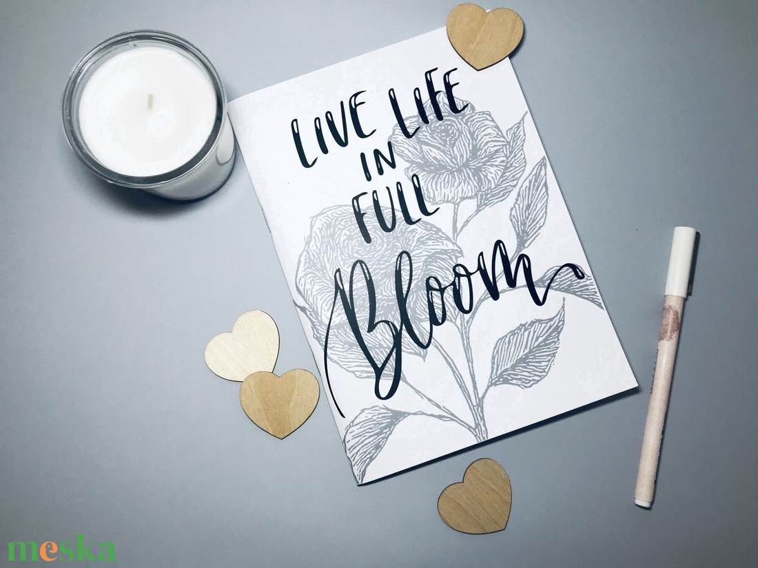 'Live Life in Full Bloom' - egyedi borítós A5 füzet - otthon & életmód - papír, írószer - jegyzetfüzet & napló - Meska.hu 'Live Life in Full Bloom' - egyedi borítós A5 füzet - otthon & életmód - papír, írószer - jegyzetfüzet & napló - Meska.hu