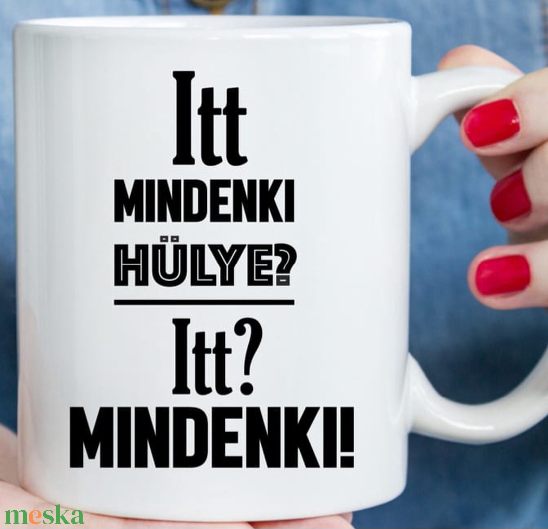 Itt mindenki hülye - otthon & életmód - konyhafelszerelés, tálalás - tálalás - bögre & csésze - Meska.hu Itt mindenki hülye - otthon & életmód - konyhafelszerelés, tálalás - tálalás - bögre & csésze - Meska.hu