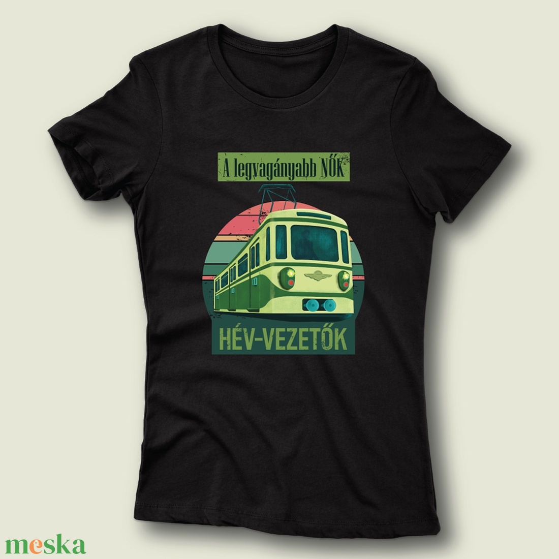 A legvagányabb Nők HÉV vezetők - női póló - ruha & divat - női ruha - póló, felső - Meska.hu A legvagányabb Nők HÉV vezetők - női póló - ruha & divat - női ruha - póló, felső - Meska.hu