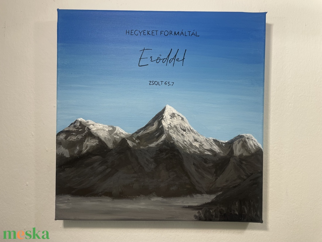 Hegyeket formáltál erőddel - művészet - festmény - akril - Meska.hu