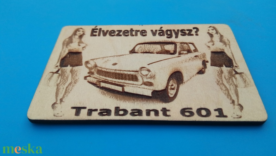 Trabant 601 limuzin mintás hűtőmágenes. Élvezetre vágysz? felirattal, lánnyal. - otthon & életmód - konyhafelszerelés, tálalás - konyhai dekoráció - hűtőmágnes - Meska.hu
