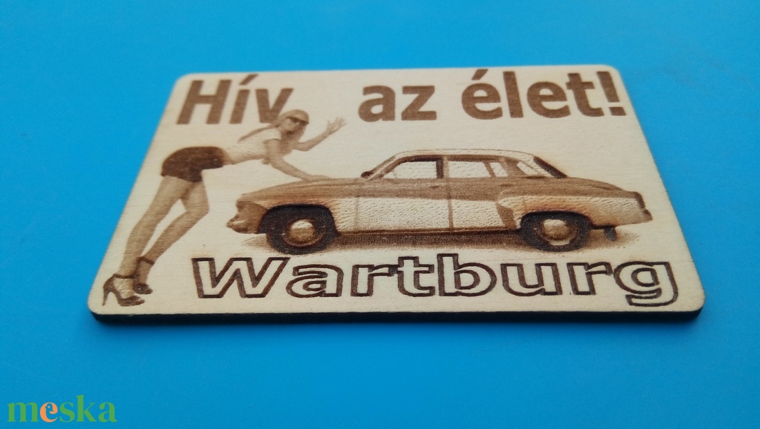 Watrtburg 311 (oldalról) mintás hűtőmágenes. Hív az élet! felirattal, lánnyal. - otthon & életmód - konyhafelszerelés, tálalás - konyhai dekoráció - hűtőmágnes - Meska.hu