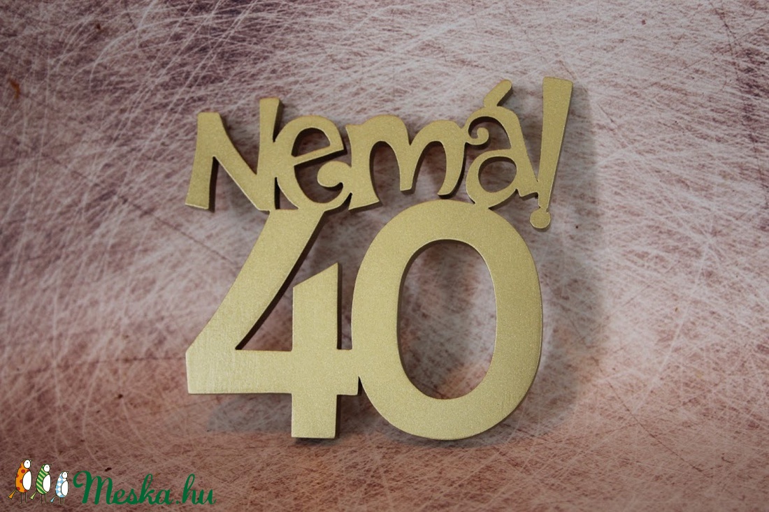 Nemá40! 40. születésnapi humoros tortadísz /hűtőmágnes Tortadekoráció Születésnapi tortadísz - otthon & életmód - konyhafelszerelés, tálalás - Meska.hu