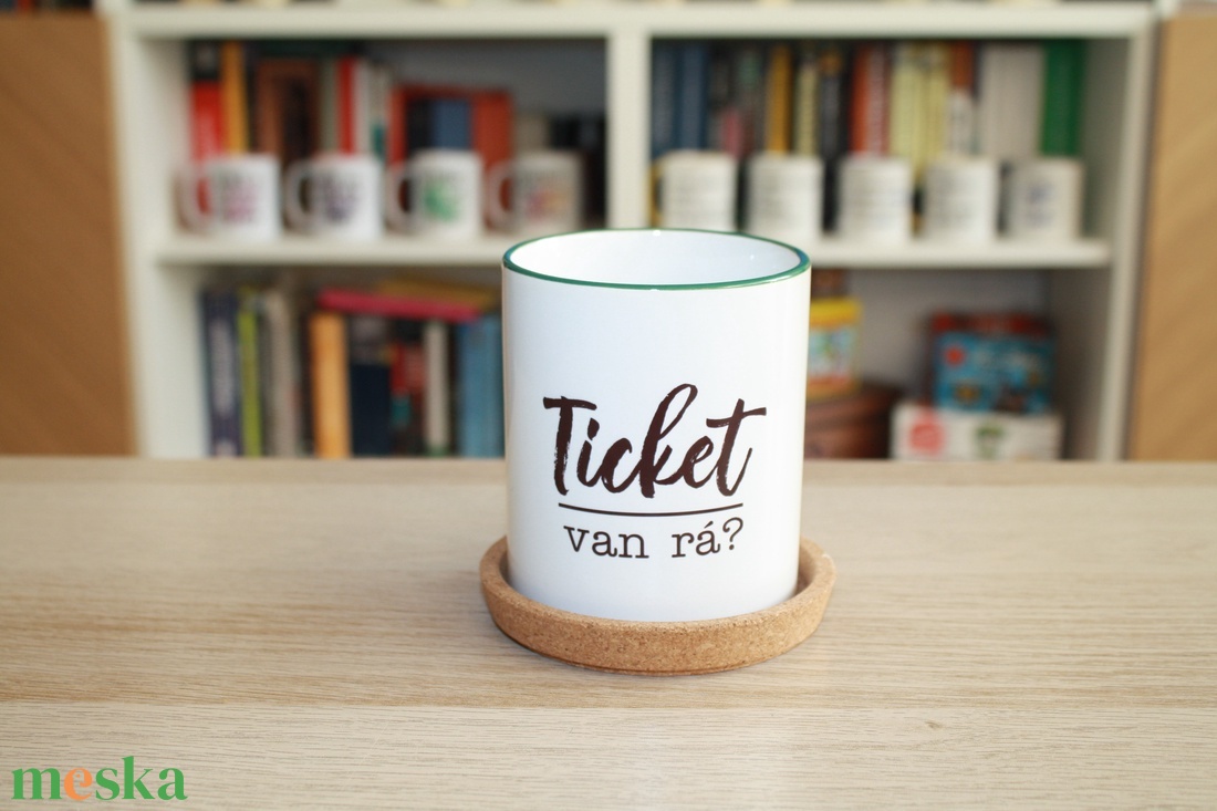 Ticket van rá feliratú bögre - otthon & életmód - konyhafelszerelés, tálalás - tálalás - bögre & csésze - Meska.hu Ticket van rá feliratú bögre - otthon & életmód - konyhafelszerelés, tálalás - tálalás - bögre & csésze - Meska.hu