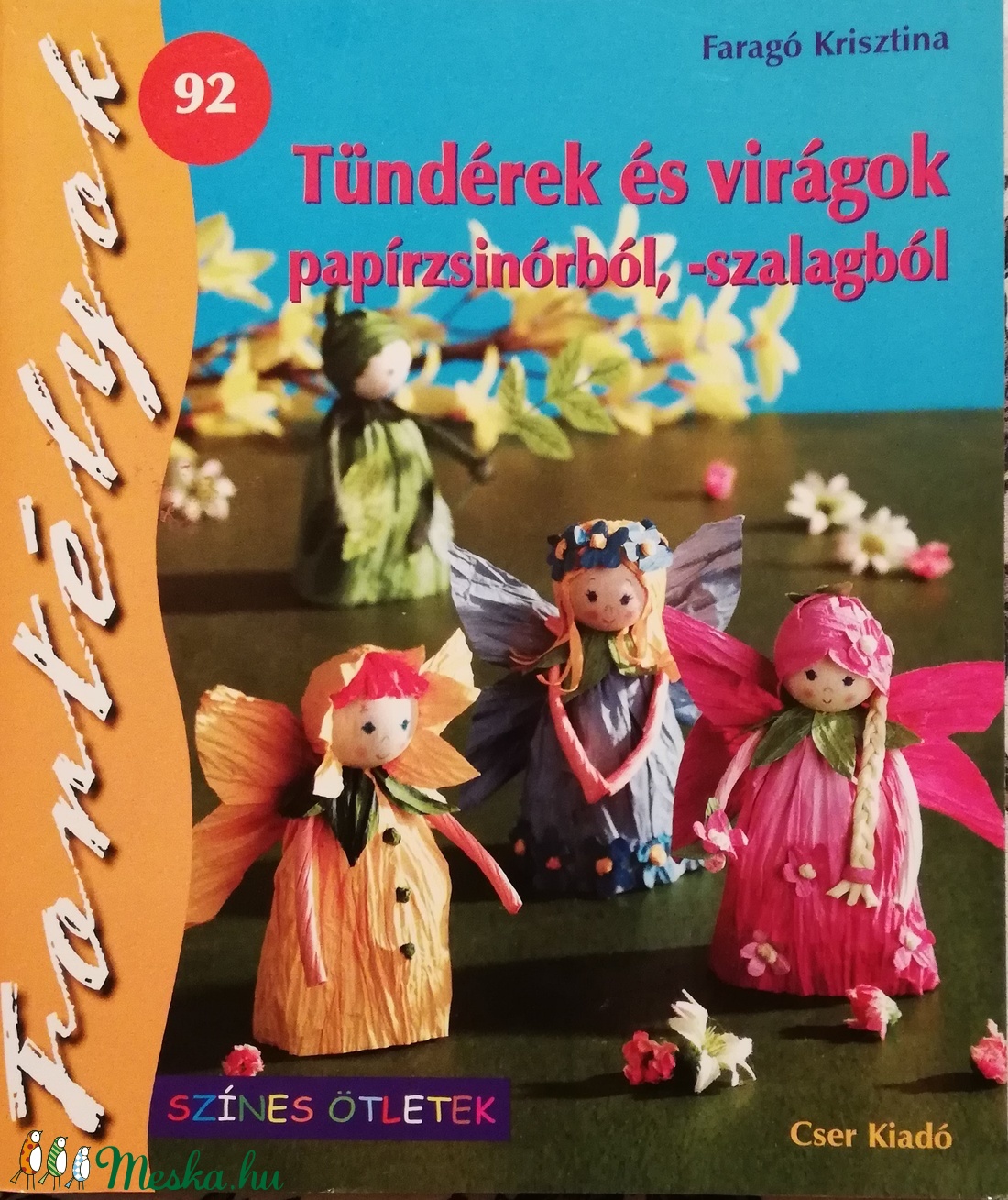 Tündérek és virágok papírzsinórból szalagból, színes ötletek Fortélyok 92 - kellékek & szerszámok - könyv, újság - új könyv - Meska.hu Tündérek és virágok papírzsinórból szalagból, színes ötletek Fortélyok 92 - kellékek & szerszámok - könyv, újság - új könyv - Meska.hu