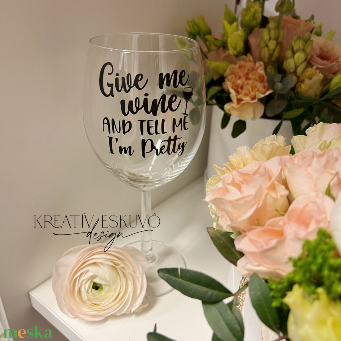 Give me wine and tell me I'm pretty, feliratos boros pohár, vicces feliratos pohár, nőnapi feliratos - otthon & életmód - konyhafelszerelés, tálalás - tálalás - boros poharak, szettek - Meska.hu