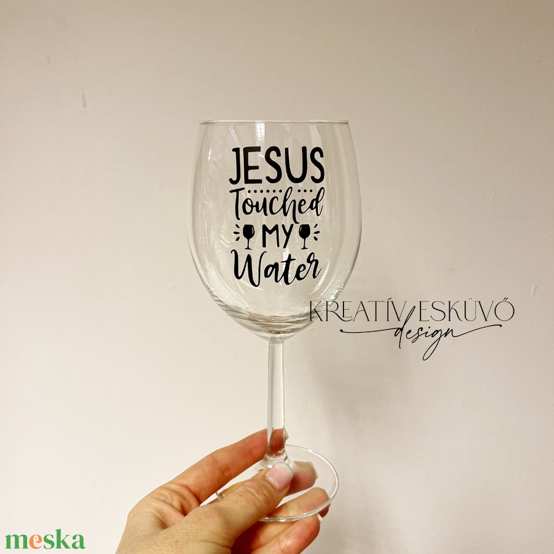 Jesus touched my wine, feliratos boros pohár, vicces feliratos pohár, nőnapi feliratos - otthon & életmód - konyhafelszerelés, tálalás - tálalás - boros poharak, szettek - Meska.hu