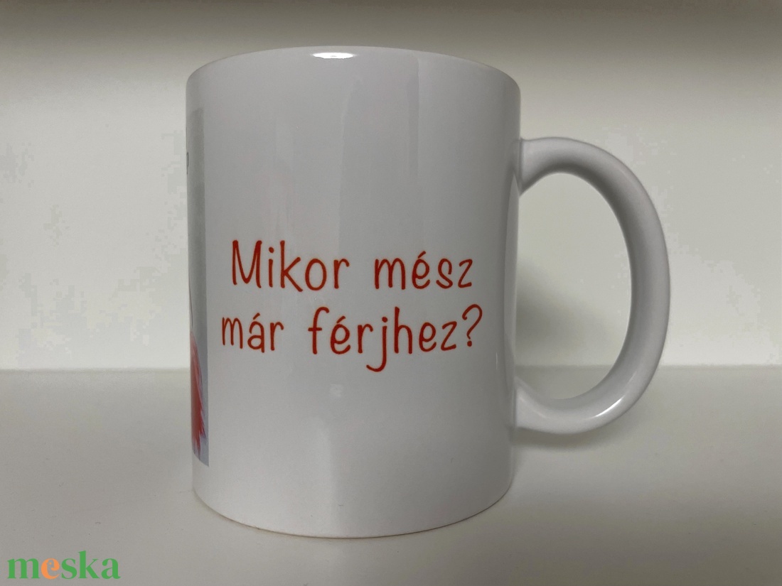 Mikor mész már férjhez? - otthon & életmód - konyhafelszerelés, tálalás - tálalás - bögre & csésze - Meska.hu Mikor mész már férjhez? - otthon & életmód - konyhafelszerelés, tálalás - tálalás - bögre & csésze - Meska.hu