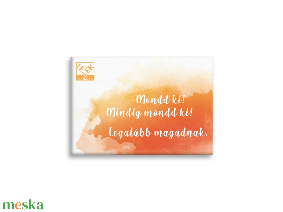 Léleklibikóka-Bátormágnes: Mindig mondd ki! - otthon & életmód - konyhafelszerelés, tálalás - konyhai dekoráció - hűtőmágnes - Meska.hu Léleklibikóka-Bátormágnes: Mindig mondd ki! - otthon & életmód - konyhafelszerelés, tálalás - konyhai dekoráció - hűtőmágnes - Meska.hu