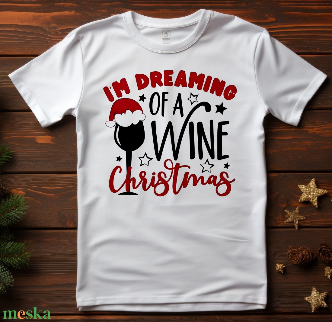 Karácsonyi póló - dreaming wine - karácsony - karácsonyi ruházat - karácsonyi póló & pulcsi - Meska.hu