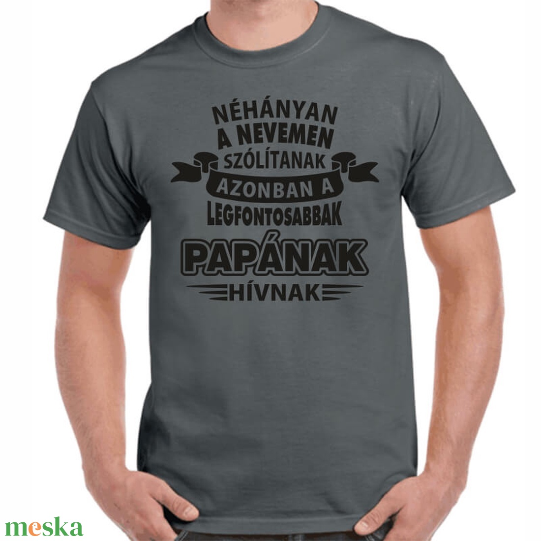 Néhányan a nevemen szólítanak azonban a legfontosabbak papának hívnak feliratos minőségi 100% pamut egyedi póló papának. - ruha & divat - férfi ruha - póló - Meska.hu