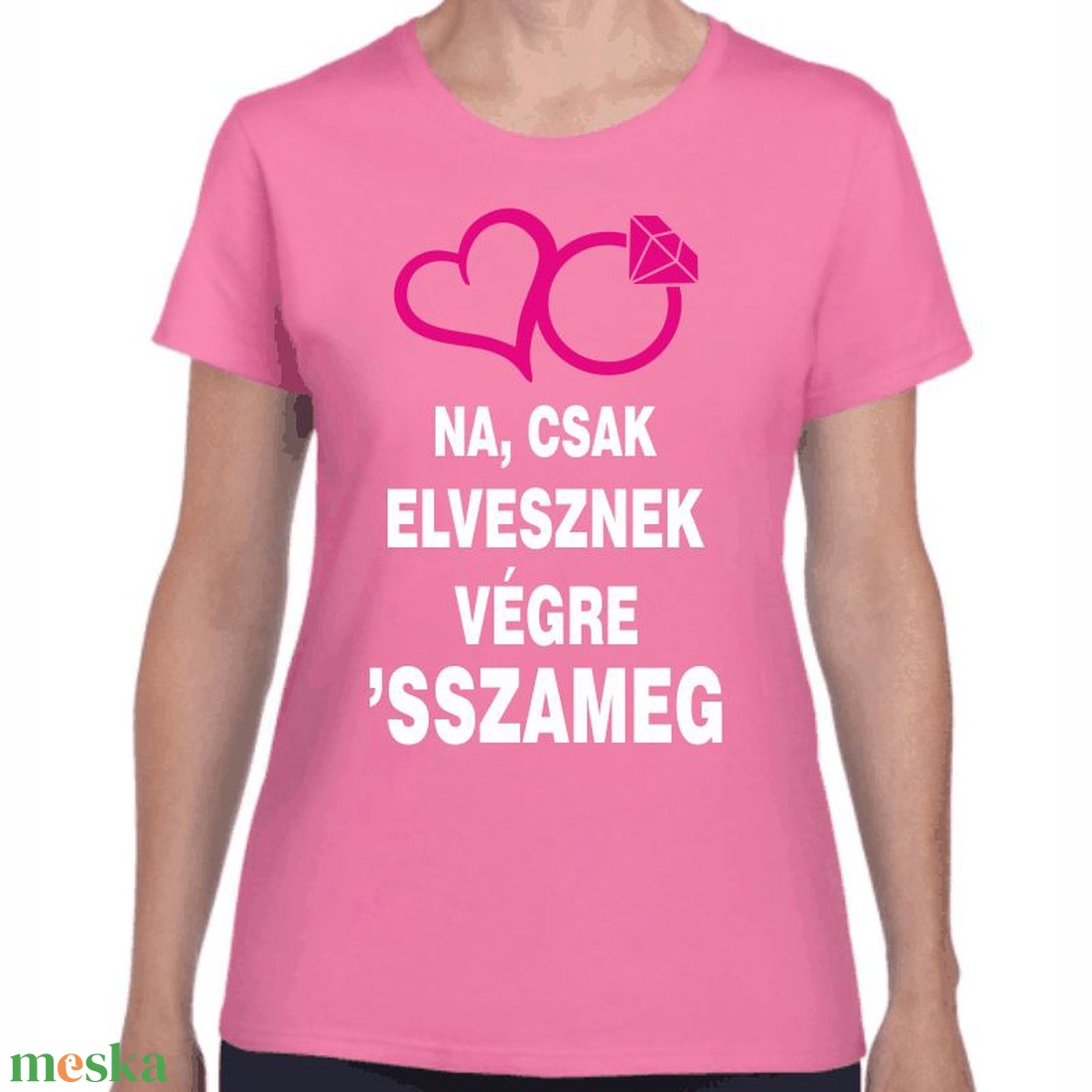 Na csak elvesznek végre 'ssza meg lánybúcsú póló. Minőségi 100% pamut egyedi póló. - ruha & divat - női ruha - póló, felső - Meska.hu