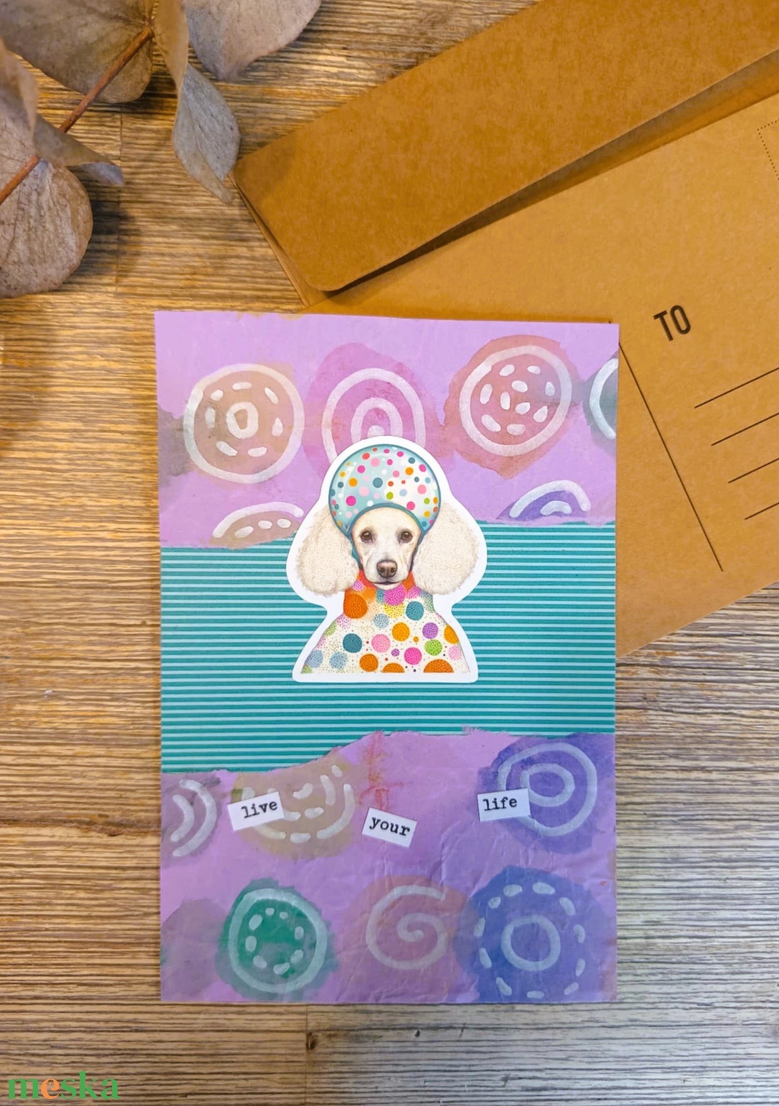 Egyedi képeslap kollázs technikával - live your life /uszkár - otthon & életmód - papír, írószer - ajándékozás kellékei - képeslap, üdvözlőlap - Meska.hu