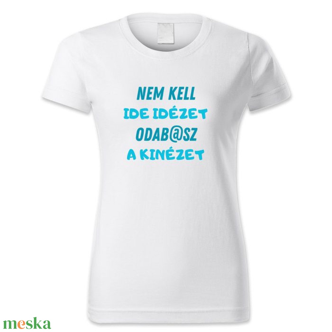 Nem kell ide idézet, oda b.sz a kinézet � vicces női póló - ruha & divat - női ruha - póló, felső - Meska.hu