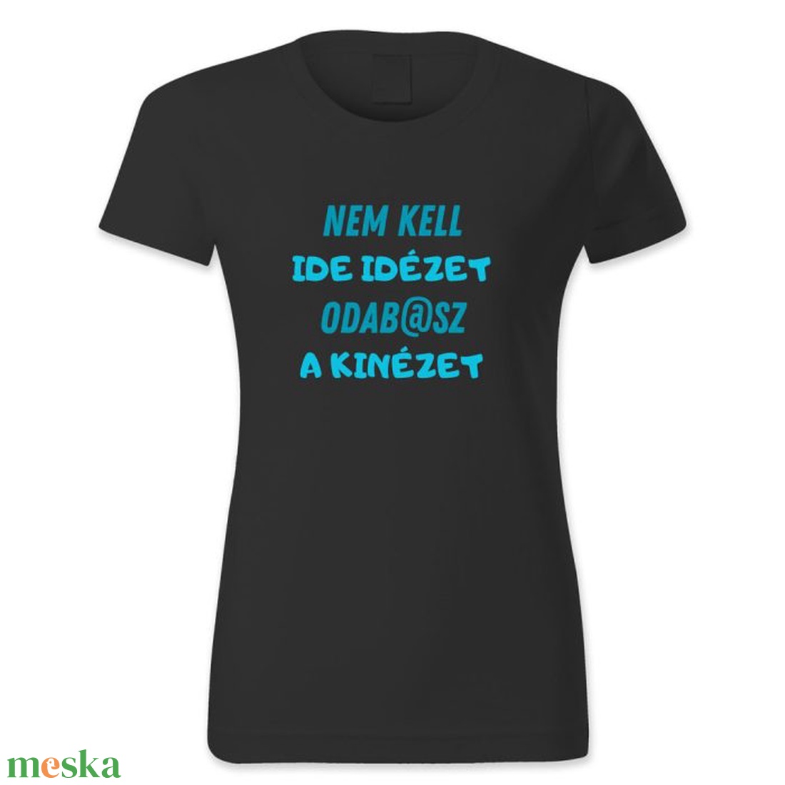 Nem kell ide idézet, oda b.sz a kinézet � vicces női póló - ruha & divat - női ruha - póló, felső - Meska.hu