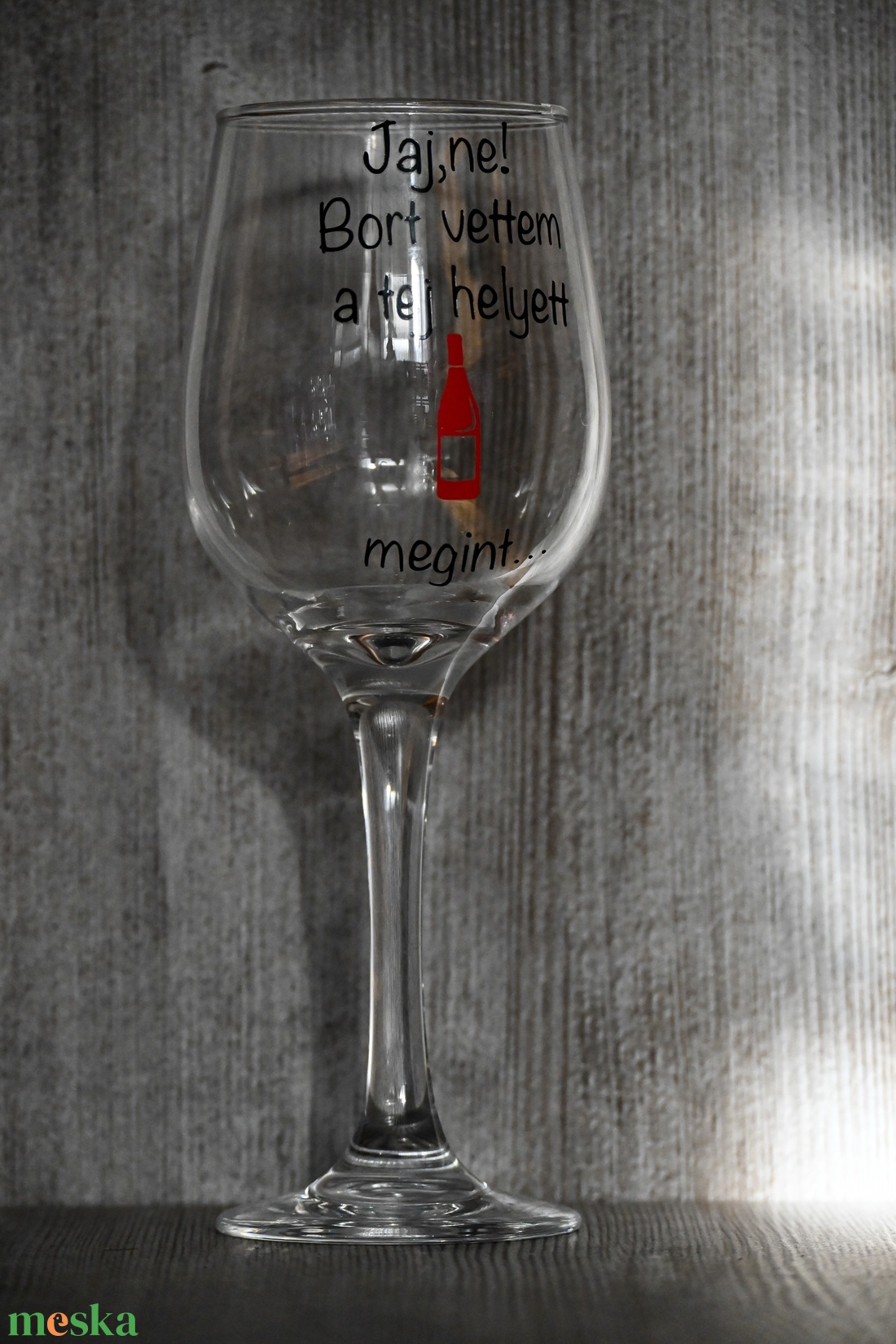 Mindig a Bor Nyer � Humor Borospohár - otthon & életmód - konyhafelszerelés, tálalás - tálalás - boros poharak, szettek - Meska.hu
