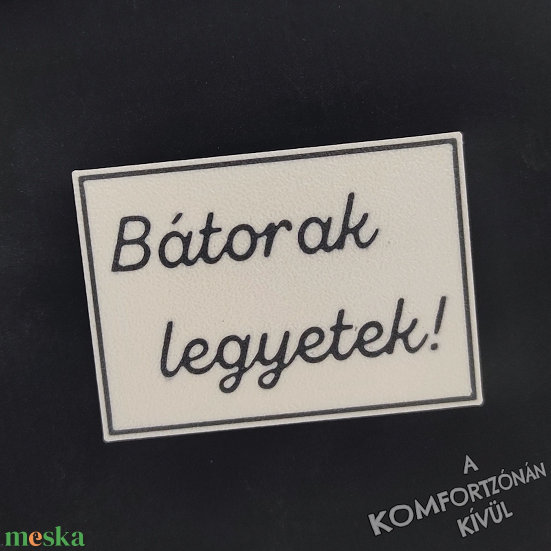 Bátorak legyetek! motivációs hűtőmágnes/kitűző - otthon & életmód - konyhafelszerelés, tálalás - konyhai dekoráció - hűtőmágnes - Meska.hu