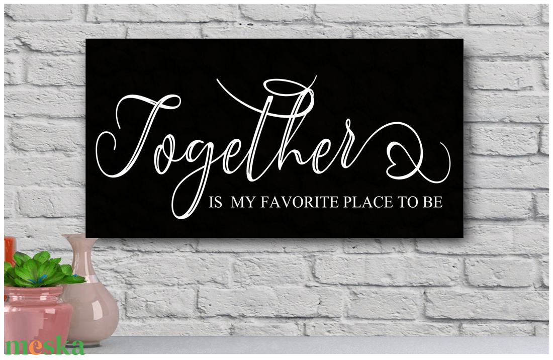 Together is a wonderful place to be vagy Together is my favorite place to be - fekete 40x20 cm fa tábla - otthon & életmód - dekoráció - kép & falikép - táblakép - Meska.hu Together is a wonderful place to be vagy Together is my favorite place to be - fekete 40x20 cm fa tábla - otthon & életmód - dekoráció - kép & falikép - táblakép - Meska.hu