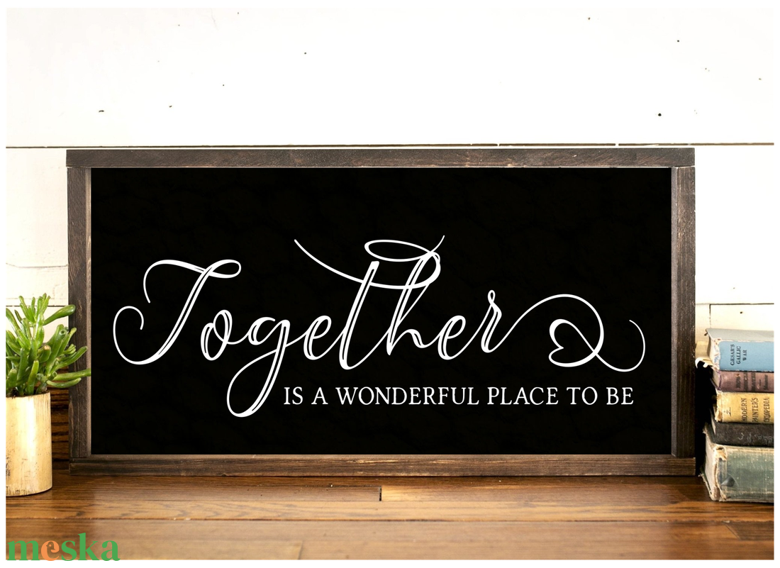 Together is a wonderful place to be vagy Together is my favorite place to be - fekete 40x20 cm fa tábla - otthon & életmód - dekoráció - kép & falikép - táblakép - Meska.hu Together is a wonderful place to be vagy Together is my favorite place to be - fekete 40x20 cm fa tábla - otthon & életmód - dekoráció - kép & falikép - táblakép - Meska.hu