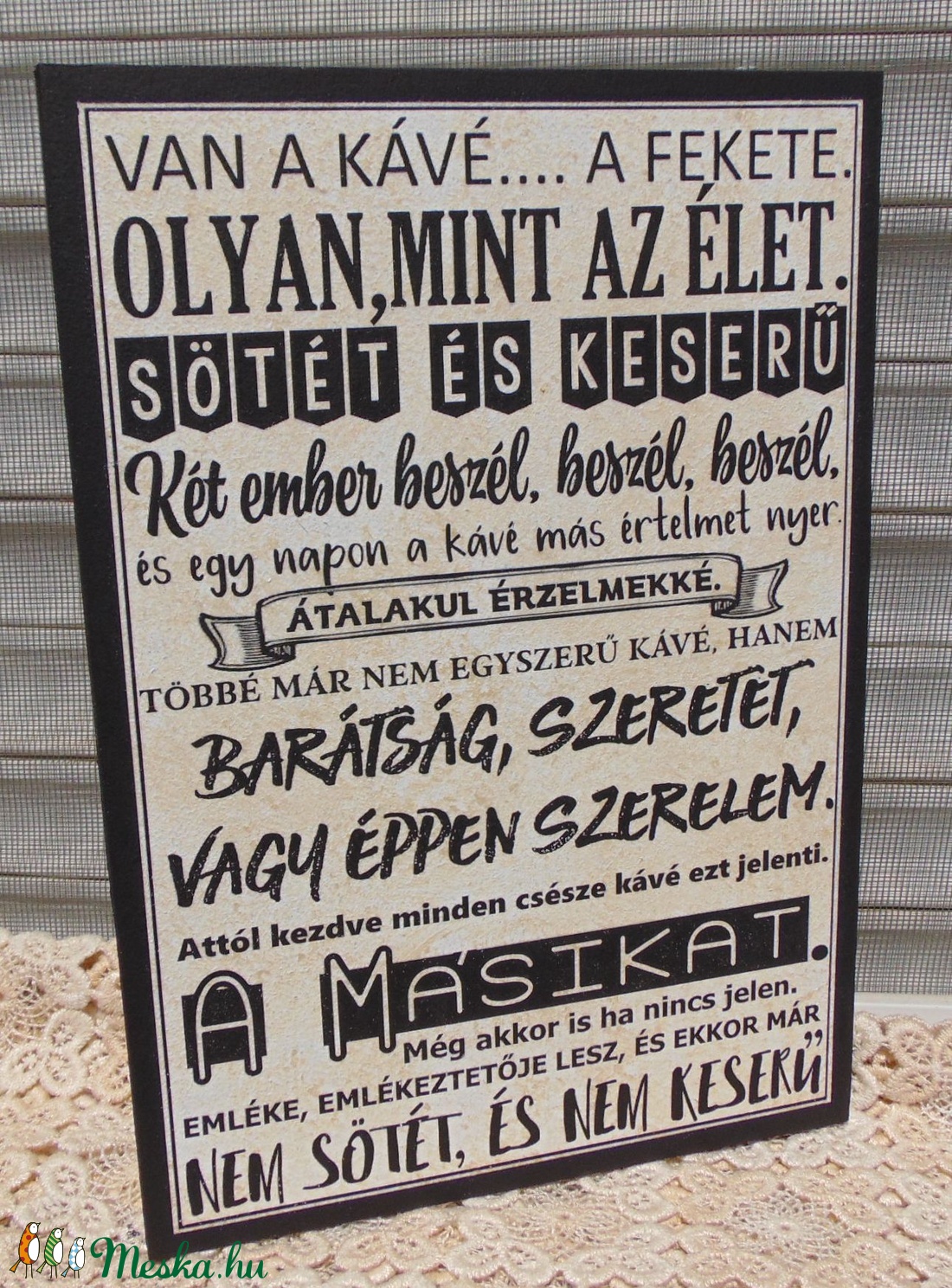 Van a kávé.. Csitáry-Hock Tamás idézetes falikép a kávéról és szeretetről - otthon & életmód - vallás - házi áldás - Meska.hu Van a kávé.. Csitáry-Hock Tamás idézetes falikép a kávéról és szeretetről - otthon & életmód - vallás - házi áldás - Meska.hu