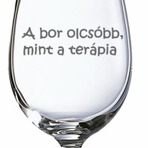 A bor olcsóbb, mint a terápia  Gravírozott borospohár, Otthon & Életmód, Konyhafelszerelés, tálalás, Tálalás, Boros poharak, szettek, Gravírozás, pirográfia, MESKA