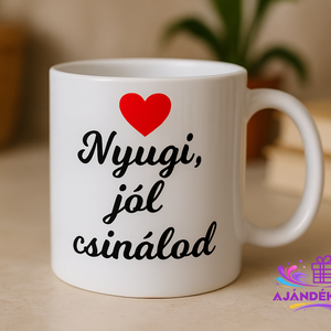 Nyugi, jól csinálod bögre, Otthon & Életmód, Konyhafelszerelés, tálalás, Tálalás, Bögre & Csésze, , MESKA