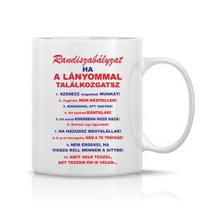 Randiszabályzat ha a Lányommal találkozgatsz bögre, Otthon & Életmód, Konyhafelszerelés, tálalás, Tálalás, Bögre & Csésze, Fotó, grafika, rajz, illusztráció, Decoupage, transzfer és szalvétatechnika, MESKA