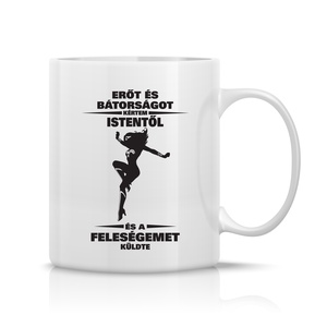 Erőt és bátorságot kértem, a feleségemet kaptam bögre, Otthon & Életmód, Konyhafelszerelés, tálalás, Tálalás, Bögre & Csésze, Fotó, grafika, rajz, illusztráció, Decoupage, transzfer és szalvétatechnika, MESKA