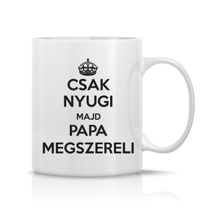 Csak nyugi majd papa megszereli bögre, Otthon & Életmód, Konyhafelszerelés, tálalás, Tálalás, Bögre & Csésze, Fotó, grafika, rajz, illusztráció, Decoupage, transzfer és szalvétatechnika, MESKA