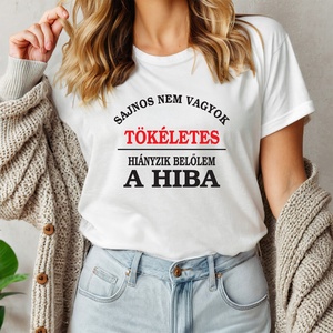 Nem vagyok tökéletes, hiányzik belőlem a hiba női póló, Ruha & Divat, Női ruha, Póló, felső, Decoupage, transzfer és szalvétatechnika, Fotó, grafika, rajz, illusztráció, MESKA