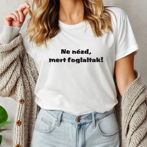 Ne nézd, mert foglaltak női póló, Ruha & Divat, Női ruha, Póló, felső, Decoupage, transzfer és szalvétatechnika, Fotó, grafika, rajz, illusztráció, MESKA