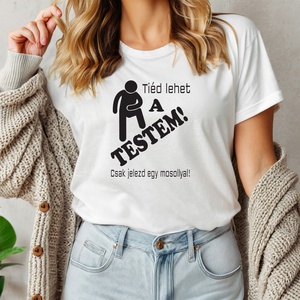 Tiéd lehet a testem női póló, Ruha & Divat, Női ruha, Póló, felső, Decoupage, transzfer és szalvétatechnika, Fotó, grafika, rajz, illusztráció, MESKA