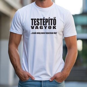 Testépítő vagyok férfi póló, Ruha & Divat, Férfi ruha, Póló, Decoupage, transzfer és szalvétatechnika, Fotó, grafika, rajz, illusztráció, MESKA