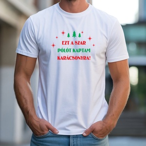 Ezt a szar pólót kaptam karácsonyra férfi póló, Ruha & Divat, Férfi ruha, Póló, Decoupage, transzfer és szalvétatechnika, Fotó, grafika, rajz, illusztráció, MESKA