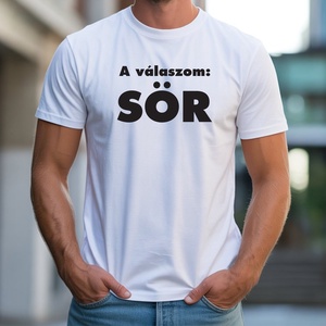 A válaszom: sör férfi póló, Ruha & Divat, Férfi ruha, Póló, Decoupage, transzfer és szalvétatechnika, Fotó, grafika, rajz, illusztráció, MESKA