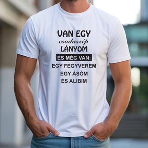 Van egy csodaszép lányom póló, Ruha & Divat, Férfi ruha, Póló, Decoupage, transzfer és szalvétatechnika, Fotó, grafika, rajz, illusztráció, MESKA